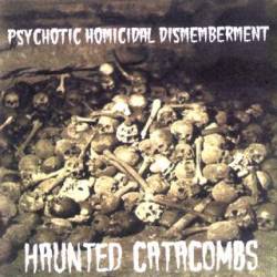 Psychotic Homicidal Dismemberment : Haunted Catacombs